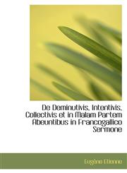 De Deminutivis, Intentivis, Collectivis et in Malam Partem Abeuntibus in Francogallico Sermone,1110201583,9781110201587