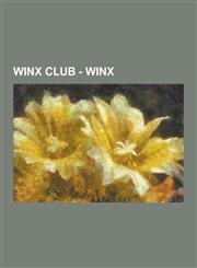 Winx Club - Winx Spells, Army of Darkness, Autumn's Wind, Bloom, Breath of Nature, Bright Heart, Convergence, Dawn of Light, Defender P,1230853847,9781230853840