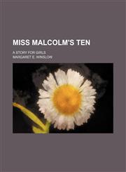 Miss Malcolm's ten; a story for girls,1150876034,9781150876035
