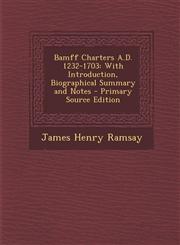 Bamff Charters A.D. 1232-1703 With Introduction, Biographical Summary and Notes - Primary Source Edition,1295655799,9781295655793