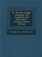 St. David's College, Lampeter Its Assailants and Defenders,1289728437,9781289728434