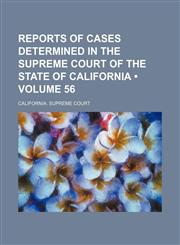 Reports of Cases Determined in the Supreme Court of the State of California (Volume 56),1235720047,9781235720048