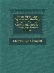 Notes Upon Least Squares and Geodesy Prepared for Use in Cornell University - Primary Source Edition,1295614863,9781295614868