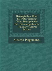 Geologisches Uber Sal Peterbildung Vom Standpunkte Der Gahrungschemie,1289731942,9781289731946