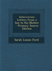 Interwoven Letters from a Son to His Mother - Primary Source Edition,1294600575,9781294600572