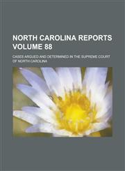 North Carolina Reports; Cases Argued and Determined in the Supreme Court of North Carolina Volume 88,1234078120,9781234078126