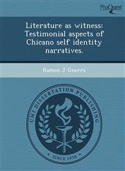 Literature as witness Testimonial aspects of Chicano self identity narratives.,1248989201,9781248989203