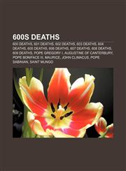 600s deaths 600 deaths, 601 deaths, 602 deaths, 603 deaths, 604 deaths, 605 deaths, 606 deaths, 607 deaths, 608 deaths, 609 deaths,1156374693,9781156374696