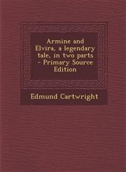 Armine and Elvira, a Legendary Tale, in Two Parts - Primary Source Edition,1287838537,9781287838531