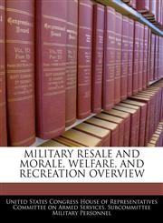 MILITARY RESALE AND MORALE, WELFARE, AND RECREATION OVERVIEW,1240540493,9781240540495