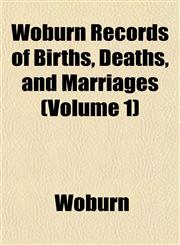 Woburn Records of Births, Deaths, and Marriages (Volume 1),1153211955,9781153211956