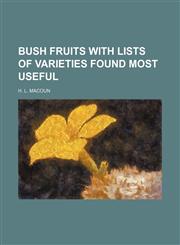 Bush fruits with lists of varieties found most useful,1154398544,9781154398540