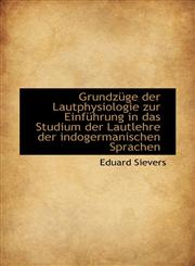 Grundzüge der Lautphysiologie zur Einführung in das Studium der Lautlehre der indogermanischen Sprac,1113010029,9781113010025