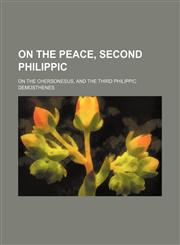 On the peace, Second Philippic; On the Chersonesus, and the Third Philippic,1231075414,9781231075418