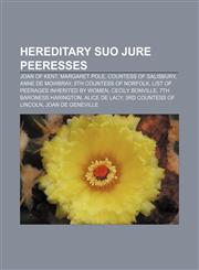 Hereditary suo jure peeresses Joan of Kent, Margaret Pole, Countess of Salisbury, Anne de Mowbray, 8th Countess of Norfolk,1155206142,9781155206141