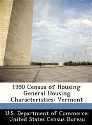 1990 Census of Housing General Housing Characteristics: Vermont,1249849756,9781249849759