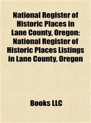 National Register of Historic Places in Lane County, Oregon National Register of Historic Places Listings in Lane County, Oregon,1155770994,9781155770994