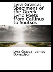 Lyra Græca Specimens of the Greek Lyric Poets from Callinus to Soutsos,1103585681,9781103585687