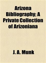 Arizona Bibliography; A Private Collection of Arizoniana,1155066170,9781155066172