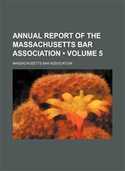 Annual Report of the Massachusetts Bar Association (Volume 5),1235807878,9781235807879