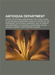 Antioquia Department History of Antioquia Department, Populated places in the Antioquia Department, Medellín,1157075584,9781157075585