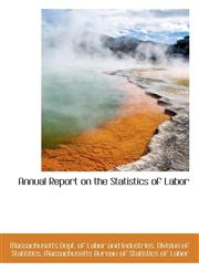 Annual Report on the Statistics of Labor,1103626531,9781103626533