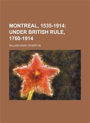 Montreal, 1535-1914;  Under British rule, 1760-1914,1236652649,9781236652645