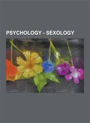 Psychology - Sexology Rape, Sexologists, Sexual Fetishism, Sexual Orientation and Science, Act of Union, Anaclitism, Anal Sex, Aphanisis, Be,1230857141,9781230857145