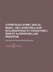 Cyfreithjeu Hywel Dda ac Eraill, seu leges Wallicae ecclesiasticae et civiles Hoeli Boni et aliorum Walliae Principum,1236755979,9781236755971