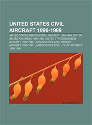 United States civil aircraft 1990-1999 United States agricultural aircraft 1990-1999, United States airliners 1990-1999,1157507034,9781157507031