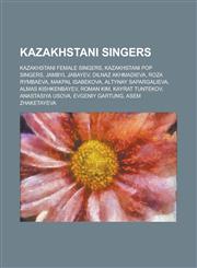 Kazakhstani Singers Jambyl Jabayev, Roza Rymbaeva, Makpal Isabekova, Altynay Sapargalieva, Almas Kishkenbayev, Roman Kim, Kayrat Tuntekov,1155951522,9781155951522