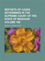 Reports of Cases Determined in the Supreme Court of the State of Missouri Volume 168,1236806611,9781236806611