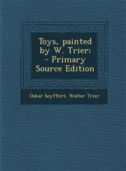 Toys, painted by W. Trier;  - Primary Source Edition,1295858088,9781295858088