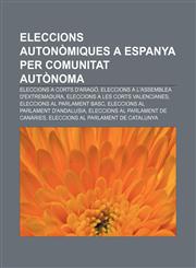 Eleccions autonòmiques a Espanya per comunitat autònoma Eleccions a Corts d'Aragó, Eleccions a l'Assemblea d'Extremadura,1233315080,9781233315086