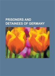 Prisoners and Detainees of Germany Escapees from German Detention, People Convicted of Murder by Germany,1233057227,9781233057221
