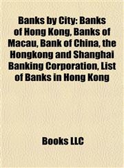 Banks by City Banks of Hong Kong, Banks of Macau, Bank of China, the Hongkong and Shanghai Banking Corporation, List of Banks in Hong Kong,1157778089,9781157778080