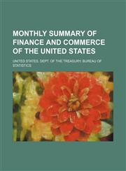 Monthly summary of finance and commerce of the United States,1236092643,9781236092649