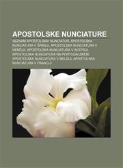 Apostolske nunciature Seznam apostolskih nunciatur, Apostolska nunciatura v Španiji, Apostolska nunciatura v Nemčiji,1233006908,9781233006908