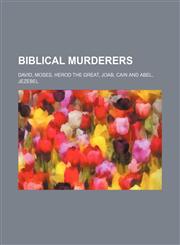Biblical murderers David, Moses, Herod the Great, Joab, Cain and Abel, Jezebel,1155694570,9781155694573