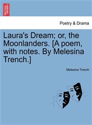 Laura's Dream; or, the Moonlanders. [A poem, with notes. By Melesina Trench.],1241016348,9781241016340