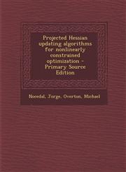 Projected Hessian Updating Algorithms for Nonlinearly Constrained Optimization - Primary Source Edition,1293722898,9781293722893