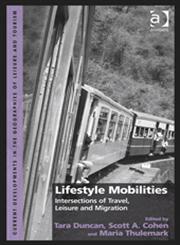 Lifestyle Mobilities Intersections of Travel, Leisure and Migration,1409453715,9781409453710
