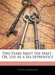 Two Years Abaft the Mast ; Or, Life As a Sea Apprentice,1142972348,9781142972349