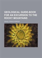 Geological guide-book for an excursion to the Rocky Mountains,1150666390,9781150666391