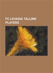 FC Levadia Tallinn Players Aivar Priidel, Aleksandr Dmitrijev, Alessandro Rottoli, Andrei Kalimullin, Andrei Krasnopjorov, Andrus Mitt, Argo Arbe,1155919939,9781155919935