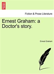 Ernest Graham a Doctor's story.,1241194963,9781241194963