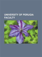 University of Perugia Faculty Aloysius Lilius, Angelo Oliviero Olivetti, Aonio Paleario, Baldus de Ubaldis, Bartolus de Saxoferrato, Cino Da Pistoia,115550304X,9781155503042