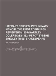 Literary Studies;  Preliminary memoir. The first Edinburgh reviewers (1855) Hartley Coleridge (1852) Percy Bysshe Shelley (1856) Shakespeare,1236510496,9781236510495
