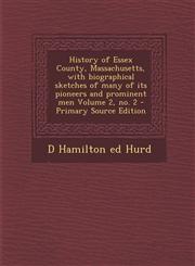 History of Essex County, Massachusetts, with Biographical Sketches of Many of Its Pioneers and Prominent Men Volume 2, No. 2 - Primary Source Edition,1287887686,9781287887683