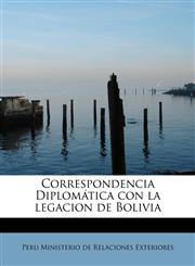 Correspondencia Diplomática con la legacion de Bolivia,1241650462,9781241650469